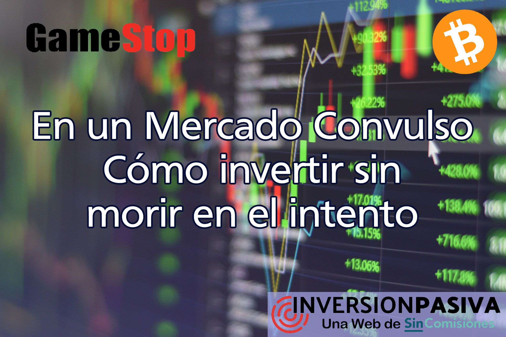 Bitcoin, GameStop y mercados en máximos históricos: Cómo invertir y no morir en el intento